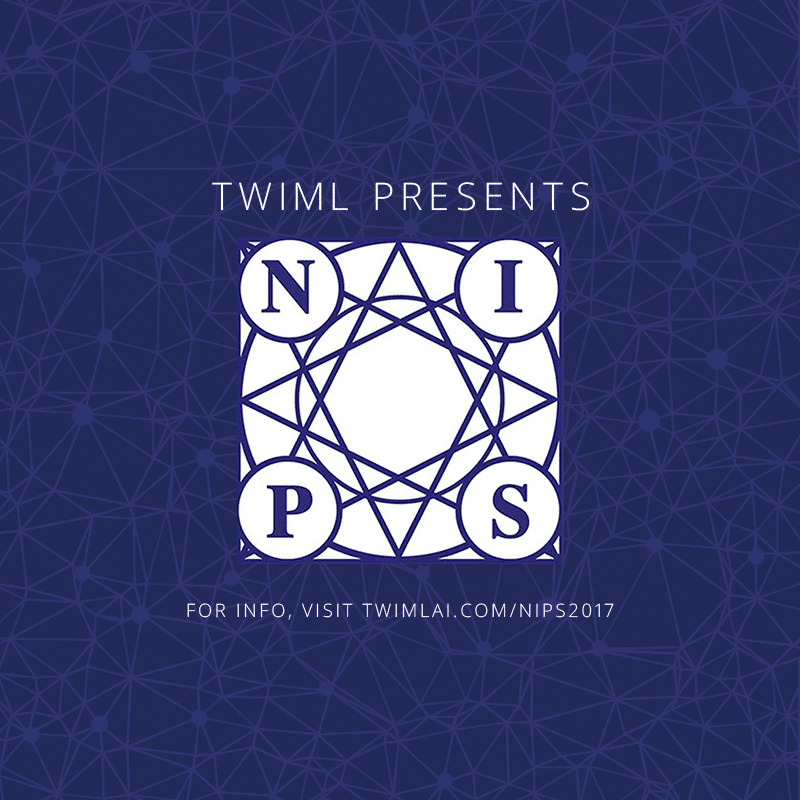 Cover: TWIML Presents: NIPS 2017