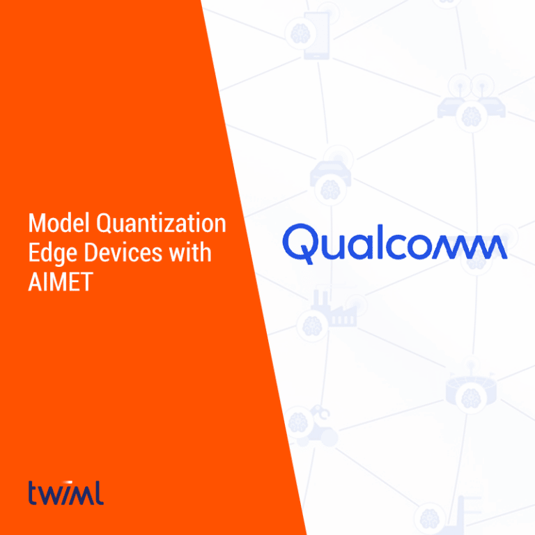 TWIML Qualcomm Model Quantization and Compression for Edge Devices with AIMET Cover