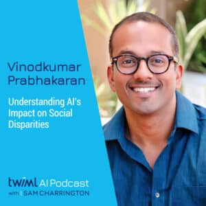 twiml-vinodkumar-prabhakaran-understanding-ais-impact-on-social-disparities-sq